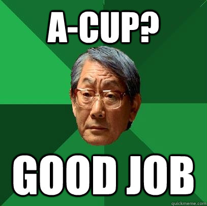 A-cup? good job  High Expectations Asian Father