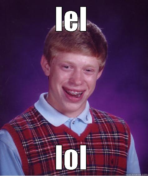 LEL LOL Bad Luck Brian