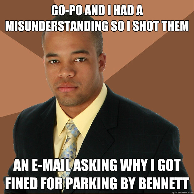 go-po and i had a misunderstanding so i shot them an e-mail asking why i got fined for parking by bennett - go-po and i had a misunderstanding so i shot them an e-mail asking why i got fined for parking by bennett  Successful Black Man