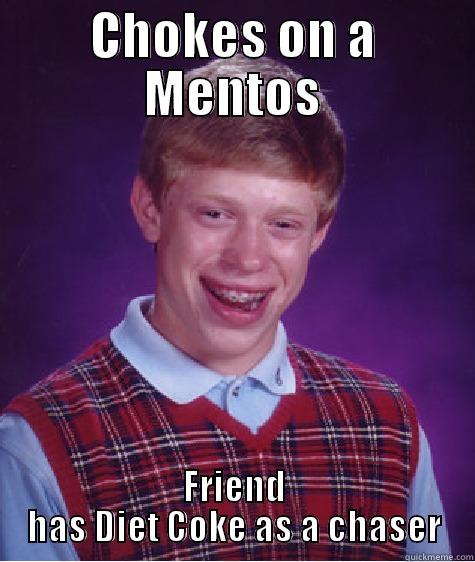 CHOKES ON A MENTOS FRIEND HAS DIET COKE AS A CHASER Bad Luck Brian