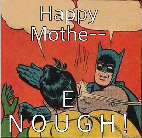 HAPPY MOTHE-- E N O U G H ! Batman Slapping Robin