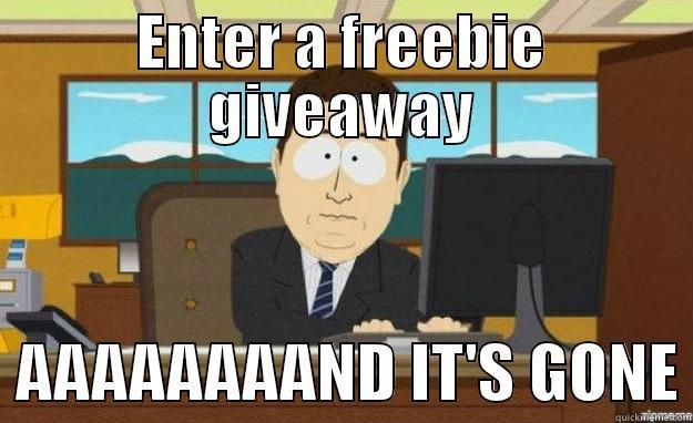 ENTER A FREEBIE GIVEAWAY   AAAAAAAAND IT'S GONE aaaand its gone