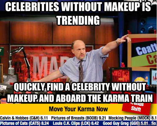 Celebrities without makeup is trending Quickly find a celebrity without makeup and aboard the karma train  Mad Karma with Jim Cramer