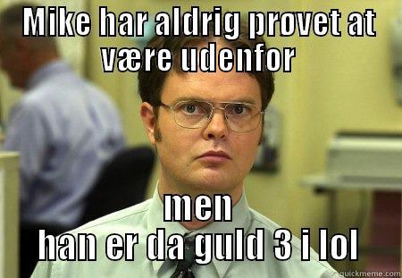 MIKE HAR ALDRIG PRØVET AT VÆRE UDENFOR MEN HAN ER DA GULD 3 I LOL Schrute