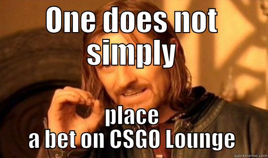 ONE DOES NOT SIMPLY PLACE A BET ON CSGO LOUNGE Boromir