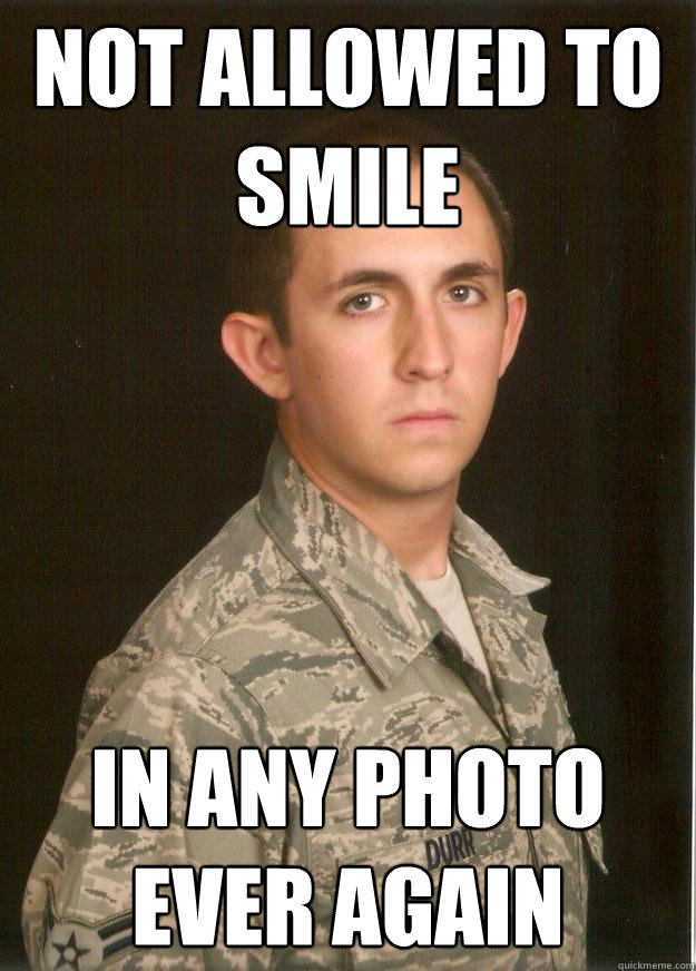 not allowed to smile In any photo ever again  Tech School Airman