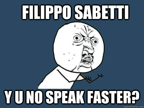 Filippo Sabetti y u no speak faster?  Y U No