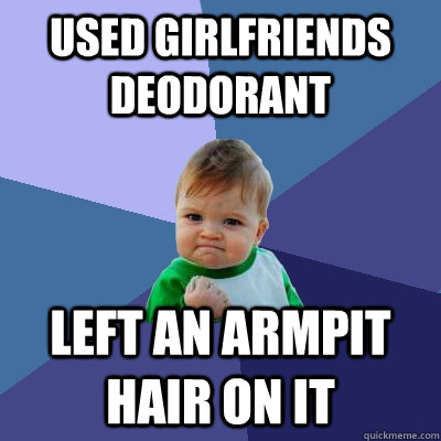 used girlfriends deodorant left an armpit hair on it - used girlfriends deodorant left an armpit hair on it  Success Kid