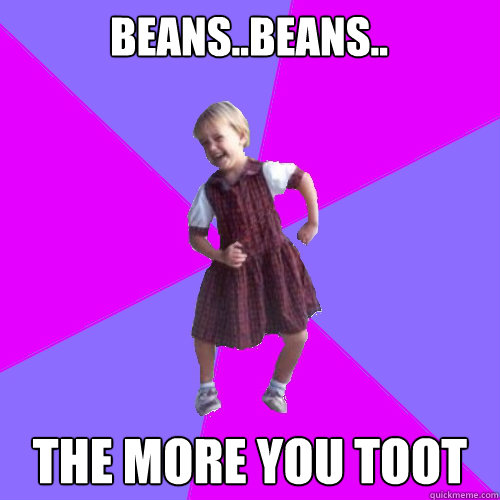 BEANS..BEANS.. THE MORE YOU TOOT - BEANS..BEANS.. THE MORE YOU TOOT  Socially awesome kindergartener