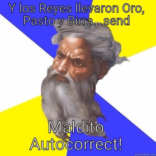 Y LOS REYES LLEVARON ORO, PASTO Y BIRRA...SEND MALDITO AUTOCORRECT! Advice God