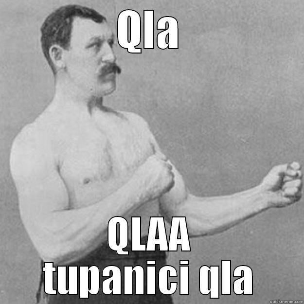 QLA QLAA TUPANICI QLA overly manly man