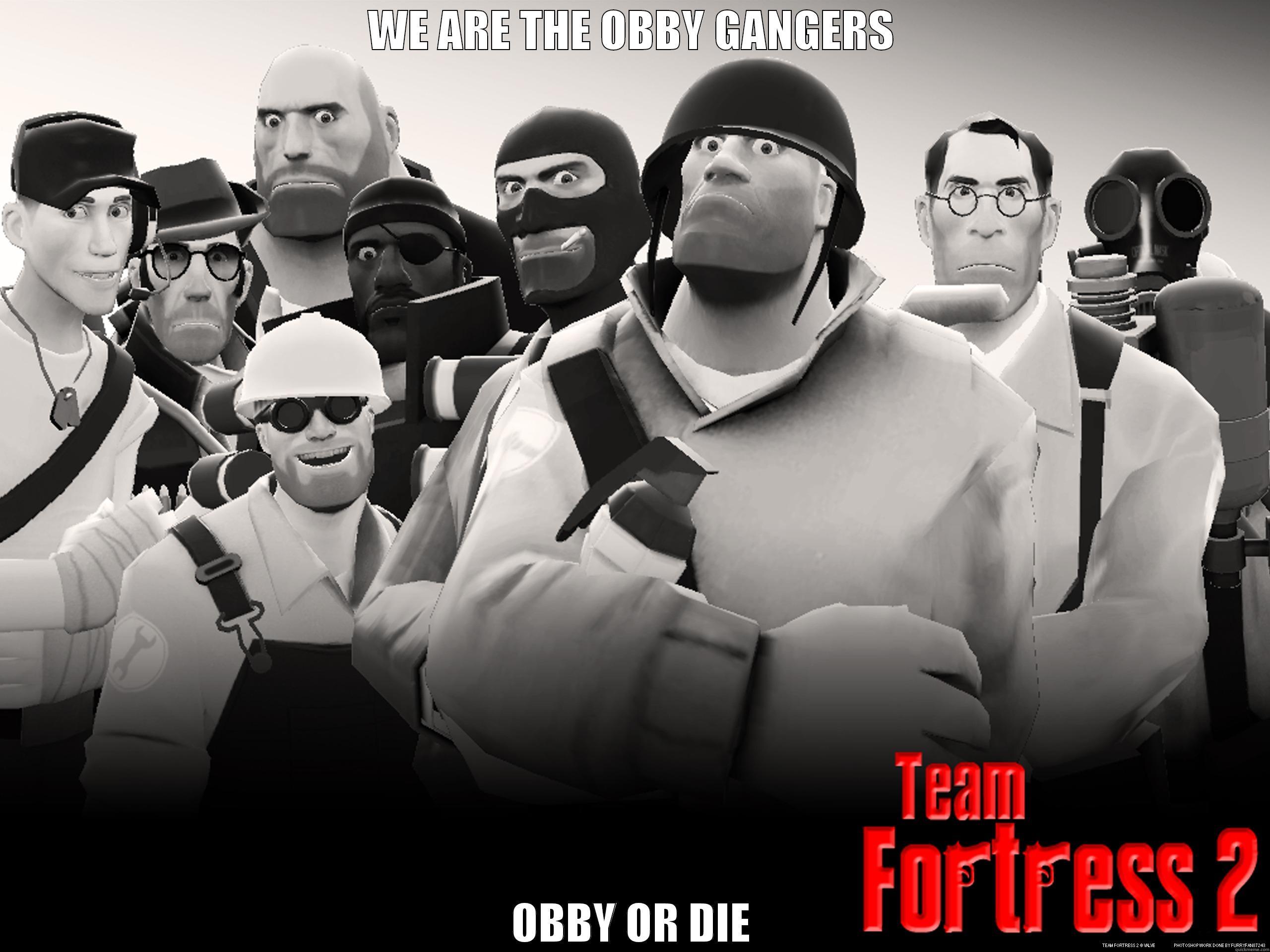 WE ARE THE OBBY GANGERS OBBY OR DIE Misc