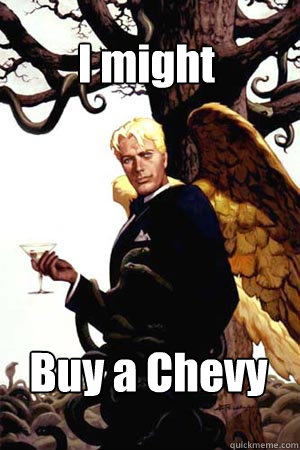 I might Buy a Chevy  Good Guy Lucifer