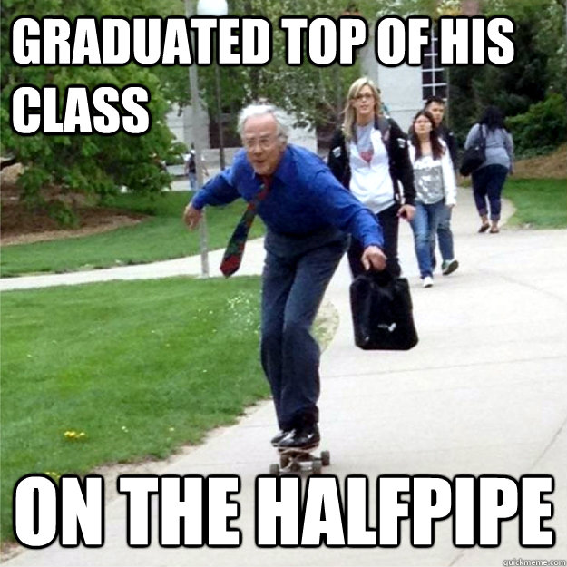 Graduated top of his class On the halfpipe  Skating Prof