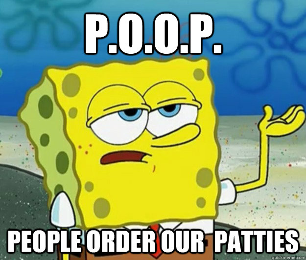 P.O.O.P. PEOPLE ORDER OUR  PATTIES  Tough Spongebob