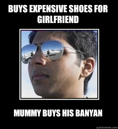 Buys expensive shoes for girlfriend Mummy buys his banyan  Rich Delhi Boy