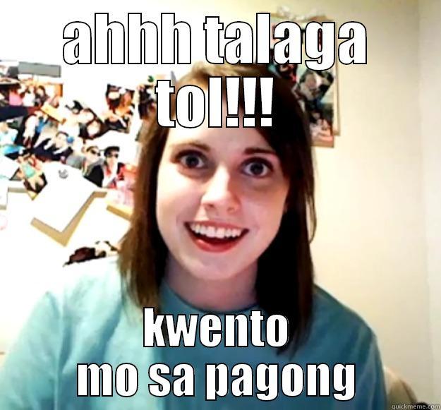 talaga tol - AHHH TALAGA TOL!!! KWENTO MO SA PAGONG Overly Attached Girlfriend