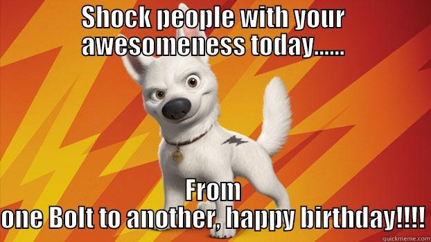 SHOCK PEOPLE WITH YOUR AWESOMENESS TODAY...... FROM ONE BOLT TO ANOTHER, HAPPY BIRTHDAY!!!! Misc