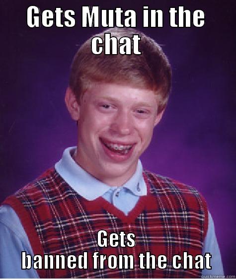 GETS MUTA IN THE CHAT GETS BANNED FROM THE CHAT Bad Luck Brian