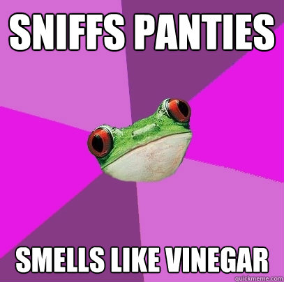 sniffs panties smells like vinegar  Foul Bachelorette Frog