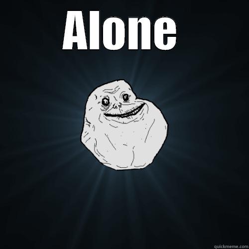 ALONE  Forever Alone