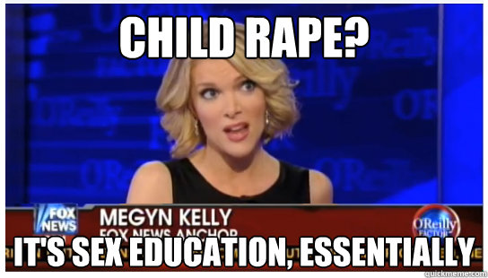 Child Rape? It's Sex Education, Essentially - Child Rape? It's Sex Education, Essentially  Euphemism Megyn Kelly