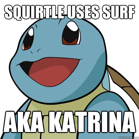 squirtle uses surf AKA katrina - squirtle uses surf AKA katrina  Squirtle