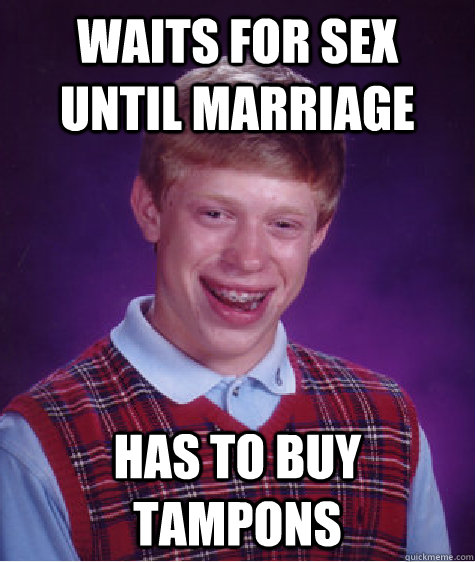 Waits for sex until marriage has to buy tampons   Bad Luck Brian