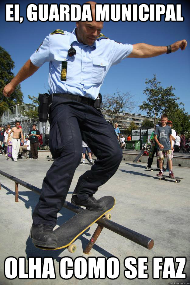 ei, guarda municipal olha como se faz - ei, guarda municipal olha como se faz  Skateboard Cop