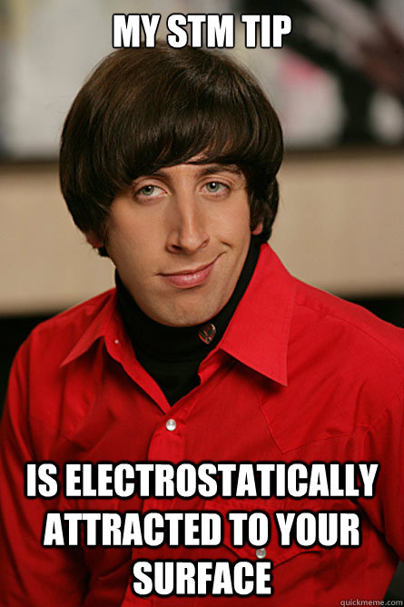 MY STM tip Is electrostatically attracted to your surface  Pickup Line Scientist