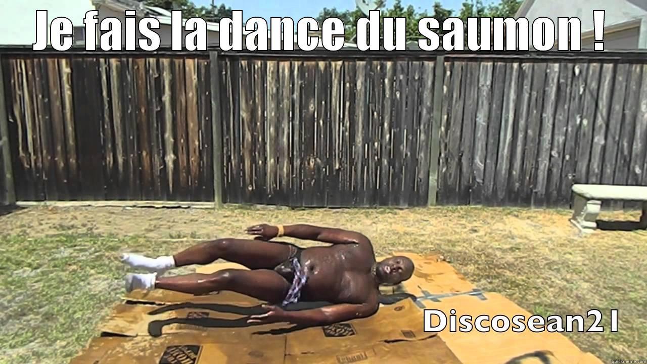 JE FAIS LA DANCE DU SAUMON !  Misc