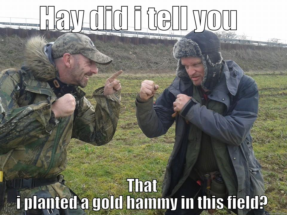 poo poo poo  - HAY DID I TELL YOU  THAT I PLANTED A GOLD HAMMY IN THIS FIELD? Misc