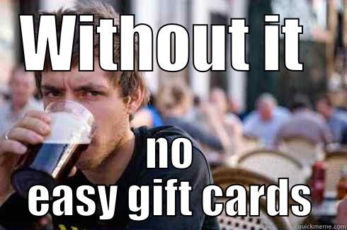 WITHOUT IT  NO EASY GIFT CARDS Lazy College Senior