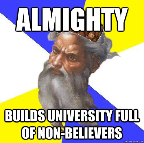 Almighty Builds university full of non-believers  Advice God