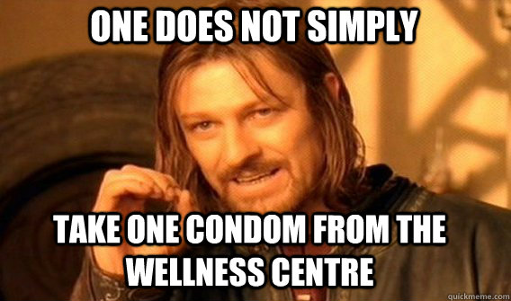 One does not simply Take One condom from the wellness centre  Boromir