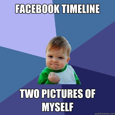 Facebook timeline two pictures of myself  Success Kid