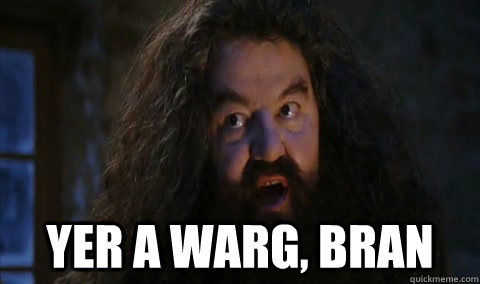  Yer a Warg, Bran  Hagrid