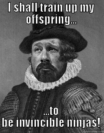 I SHALL TRAIN UP MY OFFSPRING... ...TO BE INVINCIBLE NINJAS! Misc
