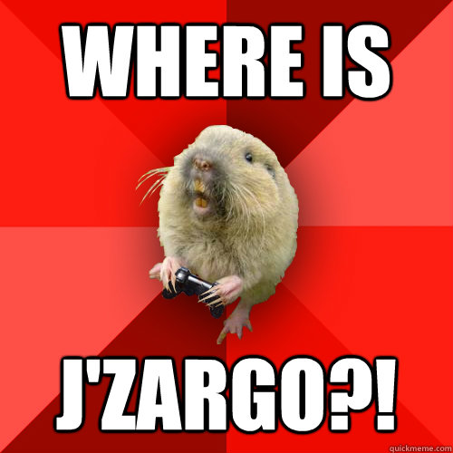 Where is J'zargo?!  Gaming Gopher