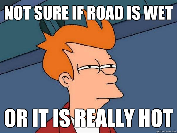 not sure if road is wet or it is really hot   Futurama Fry