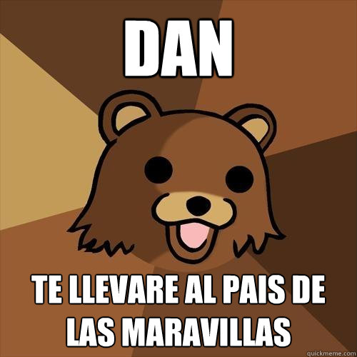 Dan te llevare al pais de las maravillas    - Dan te llevare al pais de las maravillas     Pedobear