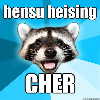 hensu heising CHER  - hensu heising CHER   Lame Pun Coon