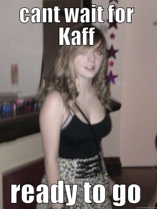 dani hahaha - CANT WAIT FOR KAFF READY TO GO Misc