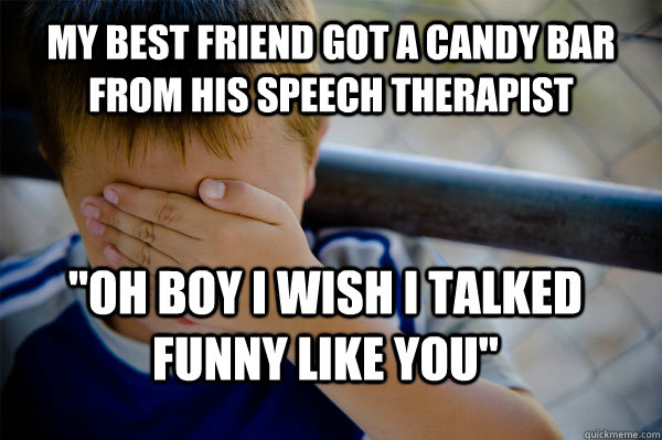 My best friend got a candy bar from his speech therapist 