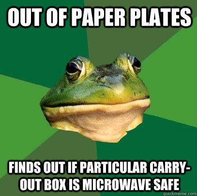 Out of paper plates finds out if particular carry-out box is microwave safe - Out of paper plates finds out if particular carry-out box is microwave safe  Foul Bachelor Frog