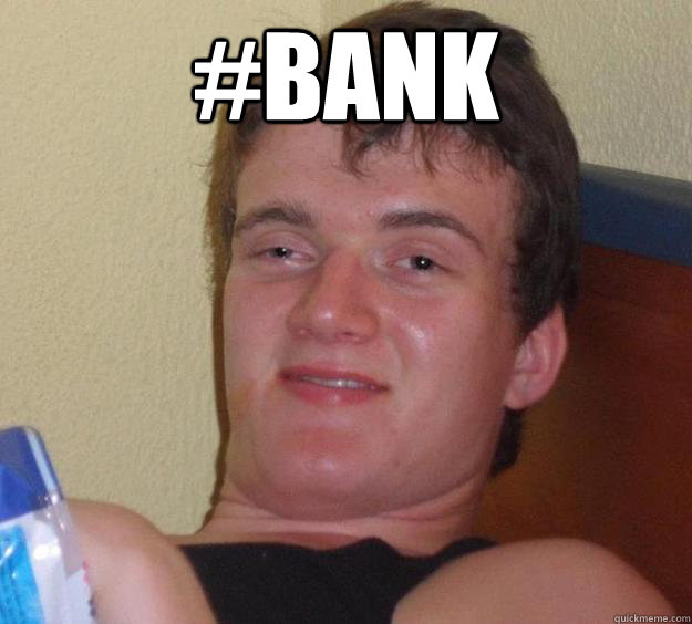 #BANK   10 Guy