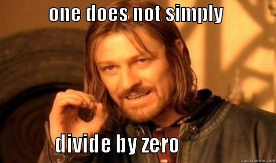             ONE DOES NOT SIMPLY                         DIVIDE BY ZERO                      Boromir