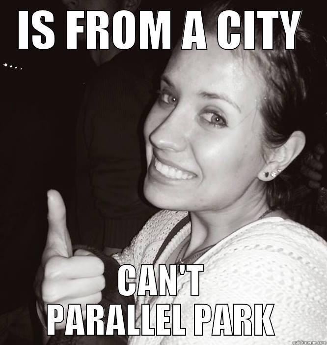 IS FROM A CITY CAN'T PARALLEL PARK Misc