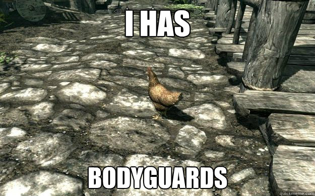 I has bodyguards  Skyrim Chickens