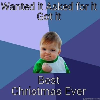 WANTED IT ASKED FOR IT GOT IT BEST CHRISTMAS EVER Success Kid